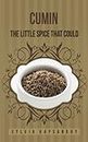 Cumin - The Little Spice That Could: This Staple Of Ethnic Cuisine Packs A Powerful Health Punch (7 "Must Have" Super-Spices Book 2) (English Edition)