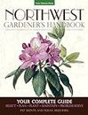 Northwest Gardener's Handbook: Your Complete Guide: Select, Plan, Plant, Maintain, Problem-Solve - Oregon, Washington, Northern California, British Columbia
