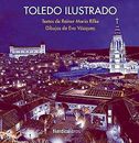 Toledo Ilustrado (Ilustrados), Rilke, Rainer Maria, Used; Good Book