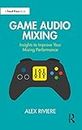 Game Audio Mixing: Insights to Improve Your Mixing Performance