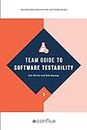Team Guide to Software Testability: Pocket-sized insights for software teams: 3 (Team Guides for Software)