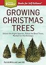 Growing Christmas Trees: Select the Right Species, Raise the Best Trees, Market for the Holidays. A Storey BASICS® Title