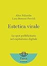 Estetica virale: Lo spot pubblicitario nel capitalismo digitale (Italian Edition)