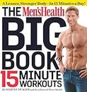 The Men's Health Big Book of 15-Minute Workouts: A Leaner, Stronger Body--in 15 Minutes a Day!