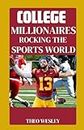 COLLEGE MILLIONAIRES ROCKING THE SPORTS WORLD (College Kings and Queens: The NIL Revolution)