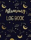 Astronomy Log Book: Sky Observation Log Book for Stargazing Astronomers Gifts for Star Lovers, Astrologers for Men & Women, Girls, Kids & Children, Teens, Toddlers.