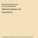 Networking attacks and security mechanisms: Network attacks and preventions, Anu
