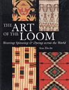 The Art of the Loom : Weaving, Spinning and Dyeing Across the Wor