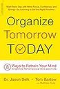 Organize Tomorrow Today: 8 Ways to Retrain Your Mind to Optimize Performance at Work and in Life