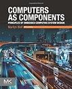 Computers as Components: Principles of Embedded Computing System Design (The Morgan Kaufmann Series in Computer Architecture and Design)