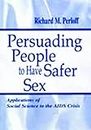 Persuading People To Have Safer Sex: Applications of Social Science To the Aids Crisis (Routledge Communication Series)