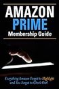 Amazon Prime Membership Guide: Everything Amazon Prime Forgot to Highlight and You Forgot to Checkout!
