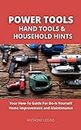 Power Tools, Hand Tools and Household Hints: Your How-To Guide For Do-It-Yourself Home Improvement and Maintenance