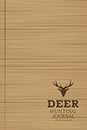 Deer Hunting Journal: Deer Hunting Log Book. Track & Record Your Catches. Perfect for Every Expedition
