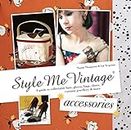 Style Me Vintage: Accessories: A guide to collectable hats, gloves, bags, shoes, costume jewellery & more