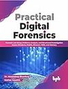 Practical Digital Forensics: Forensic Lab Setup, Evidence Analysis, and Structured Investigation Across Windows, Mobile, Browser, HDD, and Memory (English Edition)