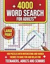4000 Word Search For Adults Large Print: 100 Puzzles With Interesting and Varied Themes to Have Fun and Relax - Teenagers, Adults and Seniors.