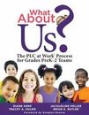 What About Us?: The PLC at Work Process for Grades PreK-2 Teams (A guide to i...
