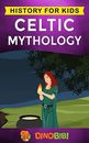 Celtic Mythology: History for kids: A captivating Celtic myths of Celtic Gods, G