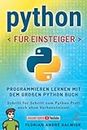 Python für Einsteiger: Programmieren lernen mit dem großen Python Buch - Schritt für Schritt zum Python Profi – auch ohne Vorkenntnisse!