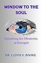 Windows to the Soul: Unlocking the Mysteries of Eyesight: A journey through Vision: Understanding, Caring for,and Enhancing your Precious Eyes (English Edition)