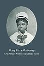 Mary Eliza Mahoney First African American Licensed Nurse: A Notebook Journal