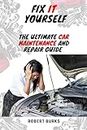 Fix It Yourself: The Ultimate Car Maintenance And Repair Guide (Automobile Maintenance and Repair)
