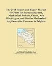 The 2013 Import and Export Market for Parts for Furnace Burners, Mechanical Stokers, Grates, Ash Dischargers, and Similar Mechanical Appliances for Furnaces in Belgium