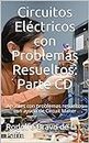 Circuitos Eléctricos con Problemas Resueltos: Parte: Componente de Directa (CD) (Spanish Edition)