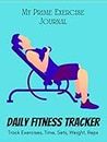 My Prime Exercise Journal | Daily Fitness Tracker: Track Exercises, Time, Sets, Weight, Reps | Exercise Journal