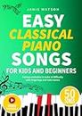 EASY CLASSICAL PIANO SONGS FOR KIDS AND BEGINNERS: Famous melodies in order of difficulty with fingerings and note names (Easy Piano Sheet Music for Kids and Beginners)