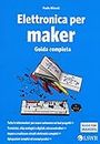 Elettronica per Maker: Guida Completa