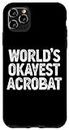 iPhone 11 Pro Max World's Okayest Acrobat Funny Acrobat Case