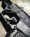 Firearm Inventory Log Book: Journal To Keep Record of Insurance, gun specs, acquisition, disposition, repairs, alterations, ammunition preference, ... hunters, collectors, dealers, shooters