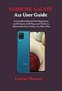 SAMSUNG GALAXY A12 User Guide: A Complete Manual for Beginners and Seniors with Tips and Tricks to Master the New Galaxy A12 like a Pro