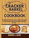 THE CRACKER BARREL COOKBOOK: The Ultimate Guide To Uncover the Secret Recipes and Heartwarming Dishes that Define Southern Cuisine