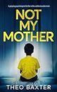 Not My Mother: a gripping psychological thriller with a white-knuckle twist