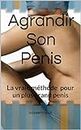 Agrandir Son Penis: La vraie méthode pour un plus grand penis (French Edition)