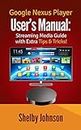 Google Nexus Player User’s Manual Streaming Media Guide with Extra Tips & Tricks! (English Edition)