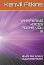WHISPERING VOICES POEMS VOL 8: KENVIL THE WORLD TOMORROW POETRY (Timeless Poetry Series - Strength and vigilance Raw Energy Poems)