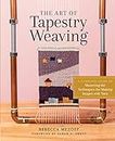 The Art of Tapestry Weaving: A Complete Guide to Mastering the Techniques for Making Images with Yarn