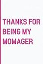 Mothers Day Gifts Thanks for Being My Momager: Alternative Egift cards Happy Mother's Day Notebook For Mom | Great Alternative To a Card | Funny & Lovely Mothers Day Gifts From Son.
