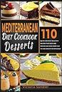 Mediterranean diet Desserts Cookbook: 100 Quick and Easy Recipes That Busy and Novice Can Cook Every Day To Lose Weight Effortlessly
