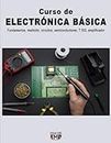 Curso de ELECTRÓNICA BÁSICA: Fundamentos, medición, circuitos, semiconductores, T 555, amplificador