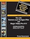 Von der Kamera zum fertigen Film mit Magix Video Pro X11: Für Einsteiger, die ihre Videofilme gekonnt präsentieren wollen.