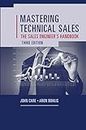 Mastering Technical Sales: The Sales Engineer’s Handbook, Third Edition: The Sales Engineer's Handbook (Artech House Technology Management and Professional Developm)