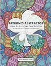 Libro De Colorear Para Adultos: Patrones Abstractos, 30 Páginas Para Colorear Con Patrones (Patrones Asombrosos) (Spanish Edition)
