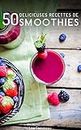 50 recettes délicieuses de smoothies (French Edition)