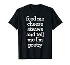 Feed Me Cheese Straws Camiseta