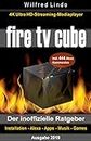 Fire TV Cube – der inoffizielle Ratgeber: 4K Ultra HD Streaming Mediaplayer: Installation, Alexa, Apps, Musik, Games. Inkl. 444 Alexa-Sprachbefehle (German Edition)